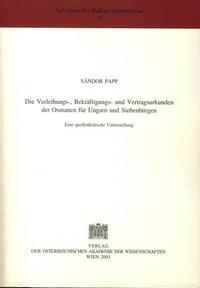 Die Verleihungs-, Bekräftigungs- und Vertragsurkunden der Osmanen für Ungarn und Siebenbürgen