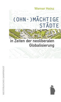 (OHN-)MÄCHTIGE STÄDTE in Zeiten der neoliberalen Globalisierung