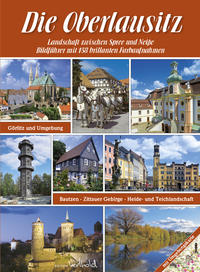 Die Oberlausitz - Landschaft zwischen Spree und Neiße: Görlitz, Bautzen, Zittauer Gebirge, Heide- und Teichlandschaft