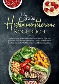 Das große Histaminintoleranz Kochbuch