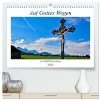 Auf Gottes Wegen von Ralf Kretschmer (hochwertiger Premium Wandkalender 2025 DIN A2 quer), Kunstdruck in Hochglanz