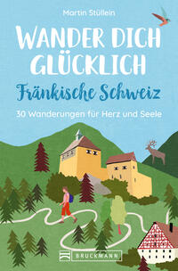 Wander dich glücklich – Fränkische Schweiz