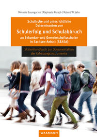 Schulische und unterrichtliche Determinanten von Schulerfolg und Schulabbruch an Sekundar- und Gemeinschaftsschulen in Sachsen-Anhalt (SEASA)