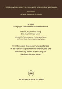 Ermittlung des Eigenspannungszustandes in der Randzone geschliffener Werkstücke und Bestimmung seiner Auswirkung auf das Funktionsverhalten