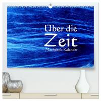 Über die Zeit - Nachdenk-Kalender (hochwertiger Premium Wandkalender 2025 DIN A2 quer), Kunstdruck in Hochglanz