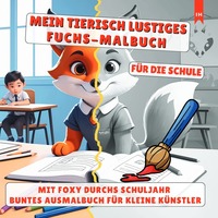 MEIN TIERISCH LUSTIGES FUCHS-MALBUCH - Für die Schule