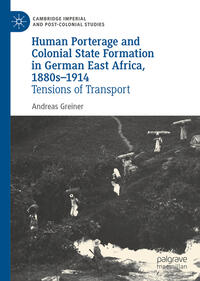 Human Porterage and Colonial State Formation in German East Africa, 1880s–1914