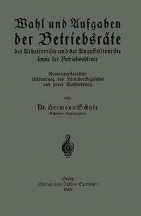 Wahl und Aufgaben der Betriebsräte der Arbeiterräte und der Angestelltenräte sowie der Betriebsobleute