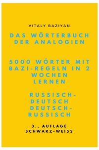 Das Wörterbuch der Analogien Russisch–Deutsch/Deutsch–Russisch mit Bazi-Regeln: 5000 russische Wörter mit Bazi-Regeln in 2 Wochen lernen