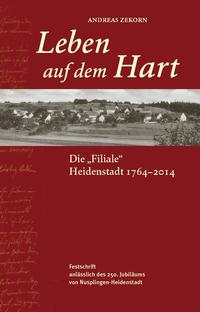 Leben auf dem Hart. Die „Filiale“ Heidenstadt 1764 – 2014