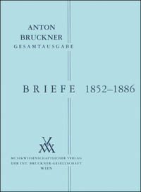 Anton Bruckner Gesamtausgabe / Briefe Band I: 1852-1886