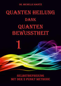 Quanten Heilung dank Quanten Bewusstheit 1