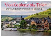 Der wunderschönen Mosel entlang – Von Koblenz bis Trier (Wandkalender 2025 DIN A4 quer), CALVENDO Monatskalender