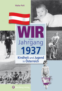 Wir vom Jahrgang 1937 - Kindheit und Jugend in Österreich