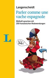 Langenscheidt Parler comme une vache espagnole - mit Redewendungen und Quiz spielerisch lernen