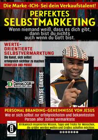 Perfektes Selbstmarketing: Die Marke ICH – sei dein Verkaufstalent! Wenn niemand weiß, dass es dich gibt, dann bist du nichts – auch wenn du Gott bist