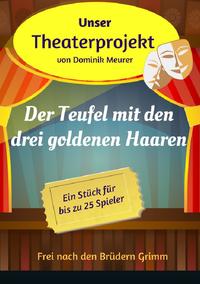 Unser Theaterprojekt / Unser Theaterprojekt, Band 10 - Der Teufel mit den drei goldenen Haaren