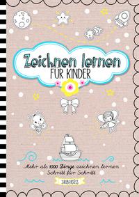 Zeichnen lernen für Kinder - Mehr als 1000 Dinge zeichnen Schritt für Schritt