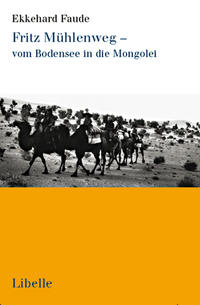 Fritz Mühlenweg - vom Bodensee in die Mongolei