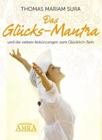 DAS GLÜCKS-MANTRA UND DIE 7 ABKÜRZUNGEN ZUM GLÜCKLICH-SEIN