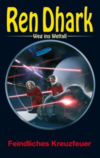 Ren Dhark – Weg ins Weltall 127: Feindliches Kreuzfeuer