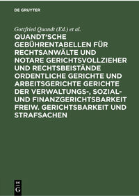 Quandt'sche Gebührentabellen für Rechtsanwälte und Notare Gerichtsvollzieher und Rechtsbeistände Ordentliche Gerichte und Arbeitsgerichte Gerichte der Verwaltungs-, Sozial- und Finanzgerichtsbarkeit Freiw. Gerichtsbarkeit und Strafsachen