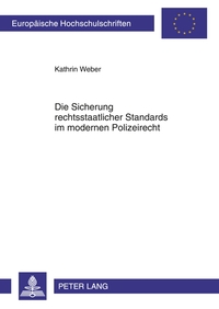 Die Sicherung rechtsstaatlicher Standards im modernen Polizeirecht