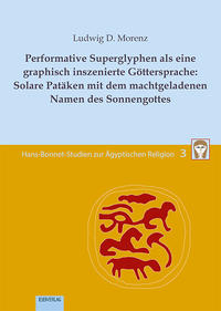 Performative Superglyphen als eine graphisch inszenierte Göttersprache: Solare Patäken mit dem machtgeladenen Namen des Sonnengottes