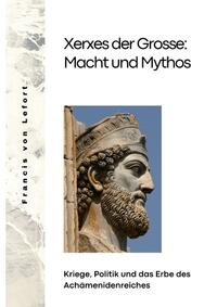 Xerxes der Grosse: Macht und Mythos