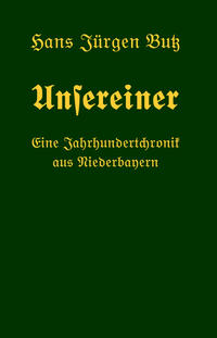 Unsereiner – Eine Jahrundertchronik aus Niederbayern