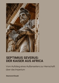 Septimius Severus: Der Kaiser aus Africa