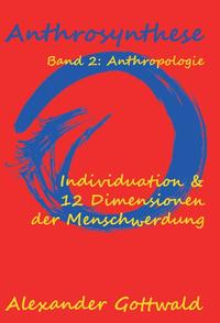 Anthrosynthese Band 2: Anthropologie