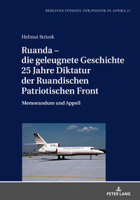 Ruanda – die geleugnete Geschichte. 25 Jahre Diktatur der Ruandischen Patriotischen Front