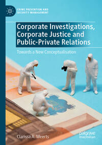 Corporate Investigations, Corporate Justice and Public-Private Relations