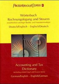 Wörterbuch Rechnungslegung und Steuern einschliesslich wichtiger Rechts- und Finanzterminologie. Deutsch /Englisch - Englisch /Deutsch /Accounting and Tax Dictionary including related legal and finance terms. German /English - English /German