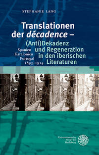 Translationen der ‚décadence‘ – (Anti)Dekadenz und Regeneration in den iberischen Literaturen