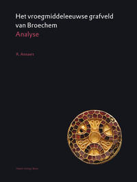 Het vroegmiddeleeuwse grafveld van Broechem | The early medieval cemetery of Broechem