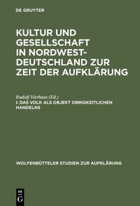 Kultur und Gesellschaft in Nordwestdeutschland zur Zeit der Aufklärung / Das Volk als Objekt obrigkeitlichen Handelns