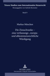 Die Zinsschranke – eine verfassungs-, europa- und abkommensrechtliche Würdigung