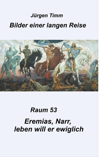 Raum 53 Eremias, Narr, leben will er ewiglich