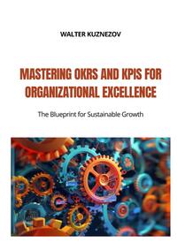 Mastering OKRs and KPIs for Organizational Excellence