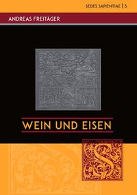 Sedes Sapientiae - Beiträge zur Kölner Universitäts- und Wissenschaftsgeschichte / Wein und Eisen