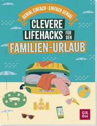 Clevere Lifehacks für den Familien-Urlaub