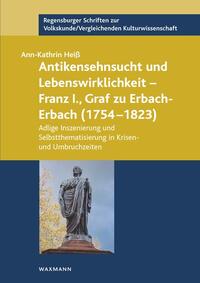 Antikensehnsucht und Lebenswirklichkeit – Franz I., Graf zu Erbach-Erbach (1754–1823)