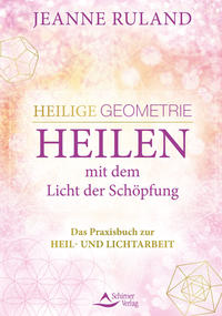 Heilige Geometrie - Heilen mit dem Licht der Schöpfung