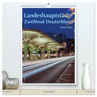 Landeshauptstädte - Zwölfmal Deutschland (hochwertiger Premium Wandkalender 2025 DIN A2 hoch), Kunstdruck in Hochglanz