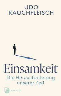 Einsamkeit – die Herausforderung unserer Zeit