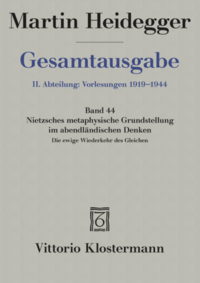 Nietzsches metaphysische Grundstellung im abendländischen Denken: Die ewige Wiederkehr des Gleichen (Sommersemester 1937)