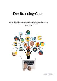 Der Branding-Code - Wie Sie Ihre Persönlichkeit zur Marke machen