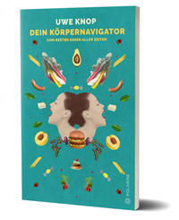 Dein Körpernavigator zum besten Essen aller Zeiten